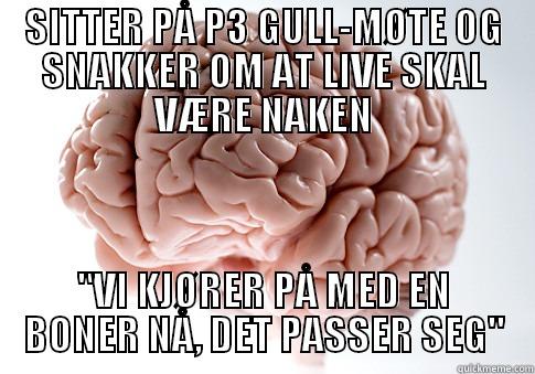 SITTER PÅ P3 GULL-MØTE OG SNAKKER OM AT LIVE SKAL VÆRE NAKEN 