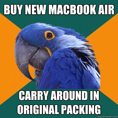 Buy new macbook air carry around in original packing  Paranoid Parrot