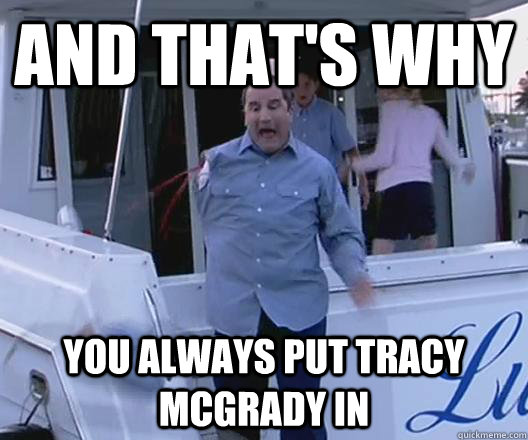 And that's why you always put Tracy MCgrady in - And that's why you always put Tracy MCgrady in  Misc