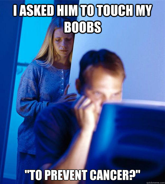 I asked him to touch my boobs 