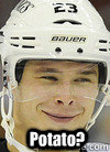 Potato? - Potato?  Dustin Brown