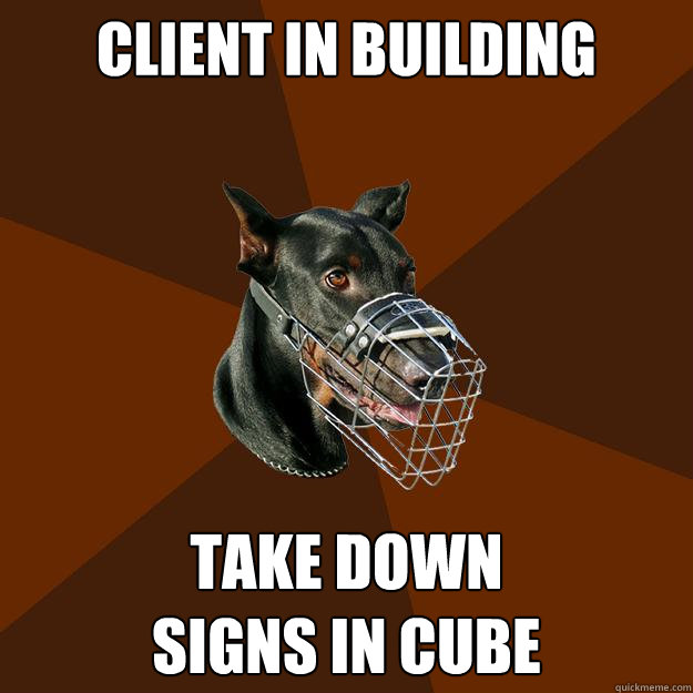 CLIENT IN BUILDING TAKE DOWN 
SIGNS IN CUBE  Developer Doberman