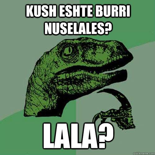 kush eshte burri nuselales? lala?  Philosoraptor