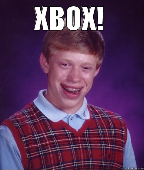 XBOX!  Bad Luck Brian
