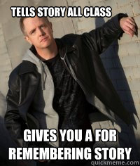 tells story all class gives you A for remembering story  cool professor
