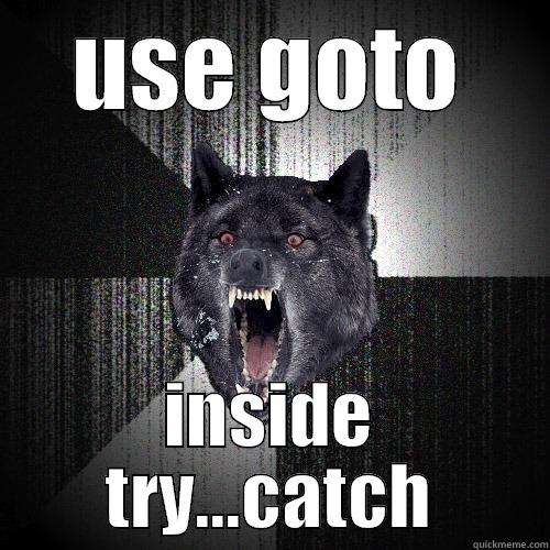 USE GOTO INSIDE TRY...CATCH Insanity Wolf