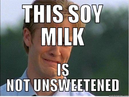 THIS SOY MILK IS NOT UNSWEETENED 1990s Problems