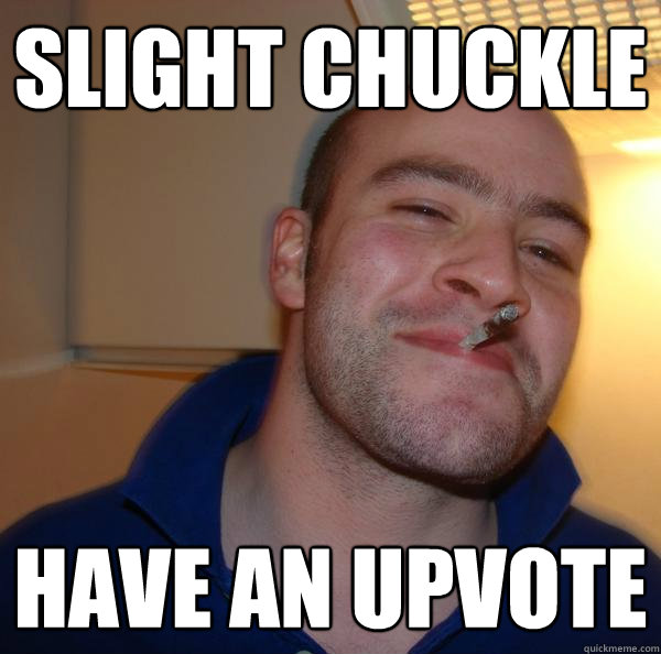 Slight chuckle Have an upvote - Slight chuckle Have an upvote  Misc