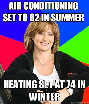 Air conditioning set to 62 in Summer Heating set at 74 in Winter  Sheltering Suburban Mom
