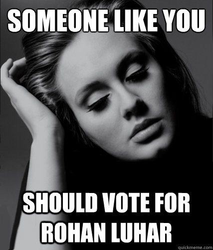 Someone like you 
 Should vote for Rohan Luhar - Someone like you 
 Should vote for Rohan Luhar  Lol Adele