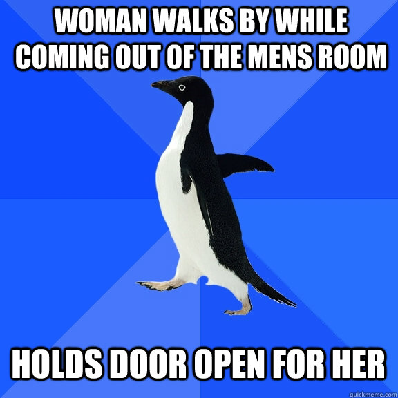Woman walks by while coming out of the mens room holds door open for her  Socially Awkward Penguin