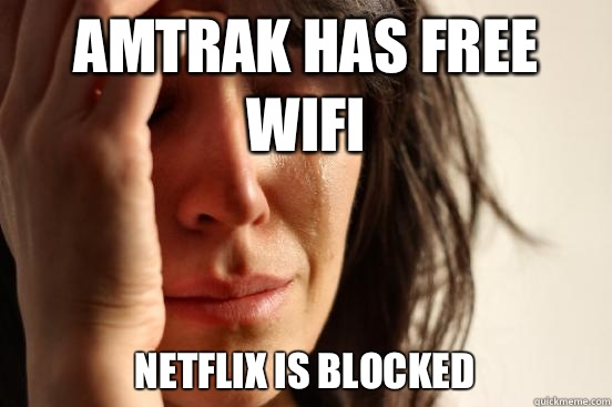 Amtrak has free WiFi Netflix is blocked  First World Problems