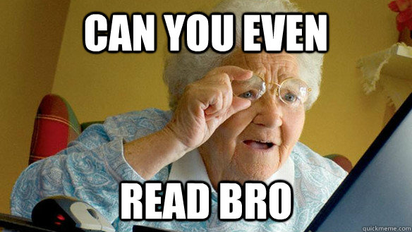 Can you even read bro - Can you even read bro  grandma