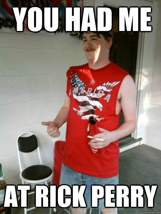 you had me  at Rick Perry  Redneck Randal