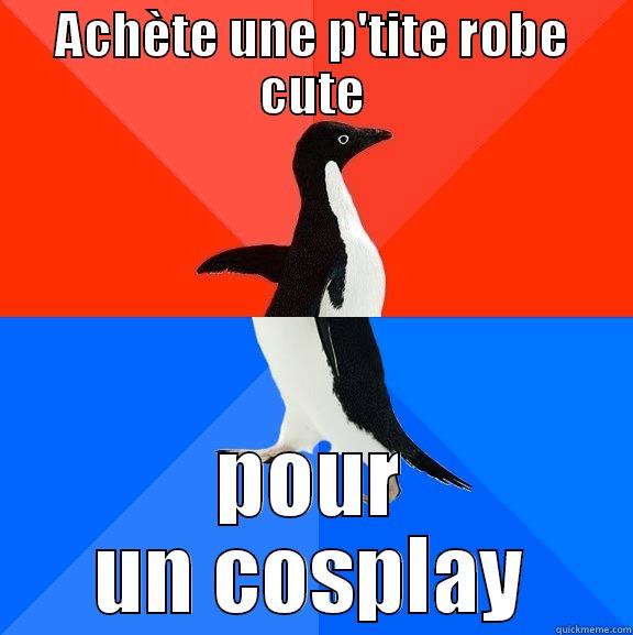 J'suis presque triste de devoir la ruiner... - ACHÈTE UNE P'TITE ROBE CUTE POUR UN COSPLAY Socially Awesome Awkward Penguin