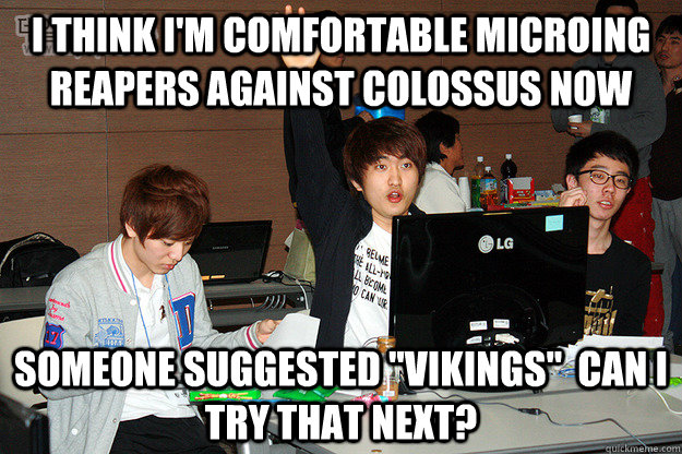 I think I'm comfortable microing reapers against colossus now Someone suggested 