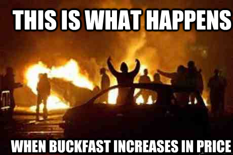 this is what happens  when Buckfast increases in price  Nipple