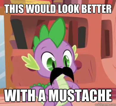 this would look better with a mustache  My little pony
