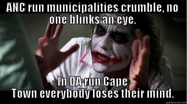 ANC RUN MUNICIPALITIES CRUMBLE, NO ONE BLINKS AN EYE. IN DA RUN CAPE TOWN EVERYBODY LOSES THEIR MIND. Joker Mind Loss
