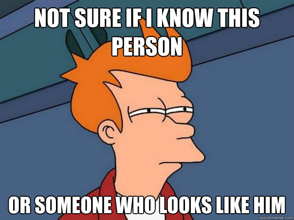 not sure if i know this person or someone who looks like him  Futurama Fry