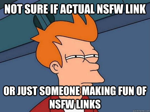 Not Sure if actual NSFW link Or just someone making fun of NSFW links  Not sure Fry