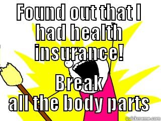 FOUND OUT THAT I HAD HEALTH INSURANCE! BREAK ALL THE BODY PARTS All The Things