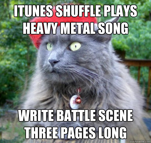 iTunes shuffle plays heavy metal song Write battle scene three pages long  