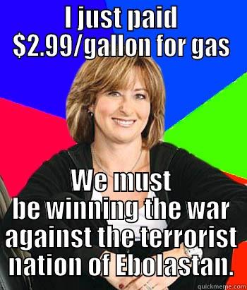 Cheap Gas - I JUST PAID $2.99/GALLON FOR GAS WE MUST BE WINNING THE WAR AGAINST THE TERRORIST NATION OF EBOLASTAN. Sheltering Suburban Mom