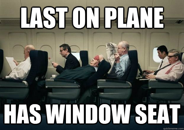 last on plane has window seat - last on plane has window seat  Scumbag Passenger