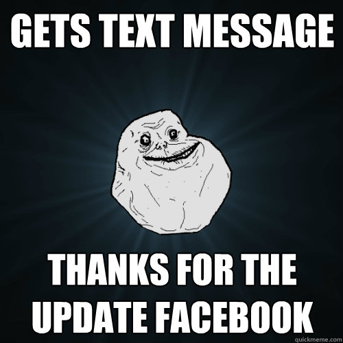 gets text message thanks for the update facebook  Forever Alone
