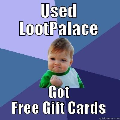 USED LOOTPALACE GOT FREE GIFT CARDS Success Kid