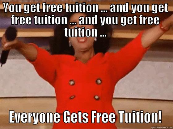 YOU GET FREE TUITION ... AND YOU GET FREE TUITION ... AND YOU GET FREE TUITION ... EVERYONE GETS FREE TUITION! Misc
