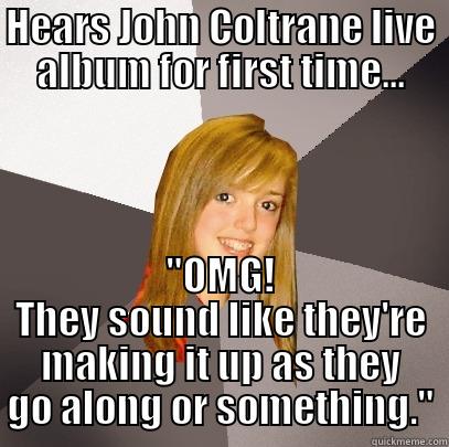 HEARS JOHN COLTRANE LIVE ALBUM FOR FIRST TIME... 