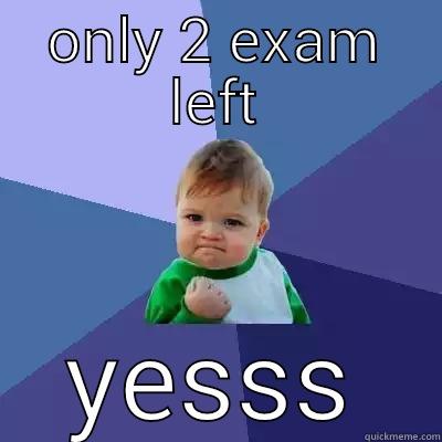 ONLY 2 EXAM LEFT YESSS Success Kid