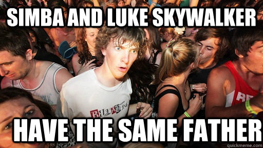 Simba and Luke Skywalker  Have the same father  Sudden Clarity Clarence