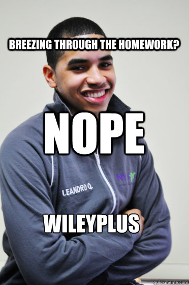 Breezing through the Homework? nope WileyPlus  Excited Poly Kid