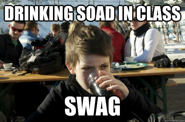 drinking soad in class swag  Lazy Elementary School Kid