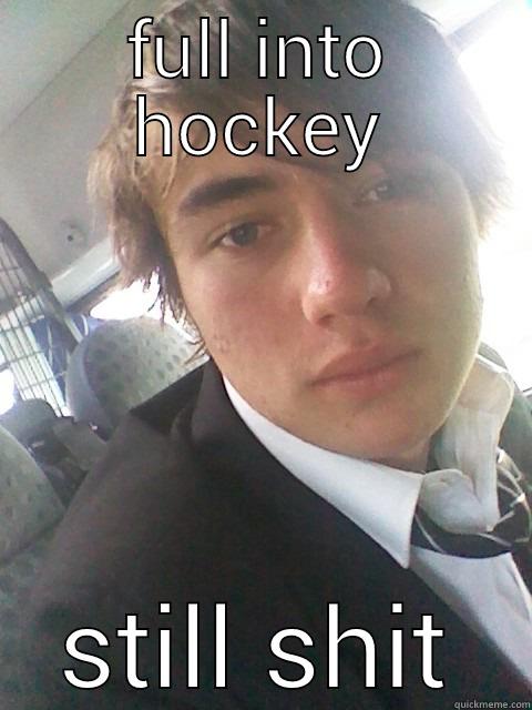 FULL INTO HOCKEY STILL SHIT Misc