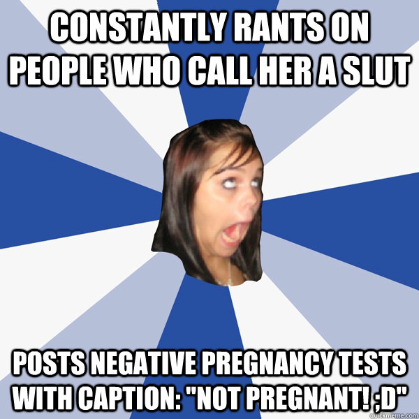 Constantly rants on people who call her a slut posts negative pregnancy tests with caption: 