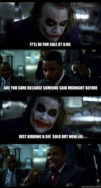It'll be for sale at 9:00 Are you sure because someone said midnight before Just kidding 8:30!  Sold out now LOL - It'll be for sale at 9:00 Are you sure because someone said midnight before Just kidding 8:30!  Sold out now LOL  Joker with Black guy