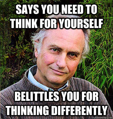 Says You need to think for yourself belittles you for thinking differently  Scumbag Atheist