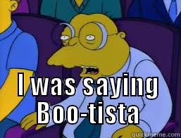  I WAS SAYING BOO-TISTA Misc