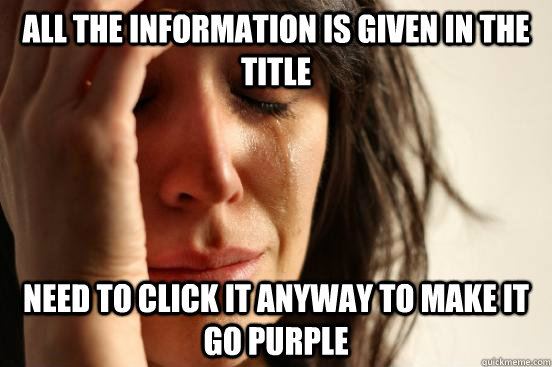 ALL THE INFORMATION IS GIVEN IN THE TITLE NEED TO CLICK IT ANYWAY TO MAKE IT GO PURPLE  First World Problems