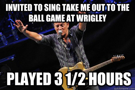 Invited To Sing Take Me Out To The Ball Game At Wrigley  Played 3 1/2 hours  Bruce Springsteen