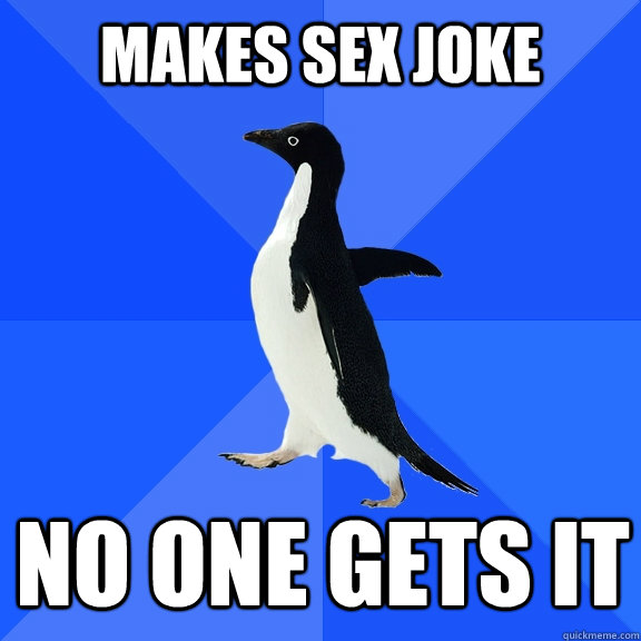 Makes sex Joke No one gets it  Socially Awkward Penguin