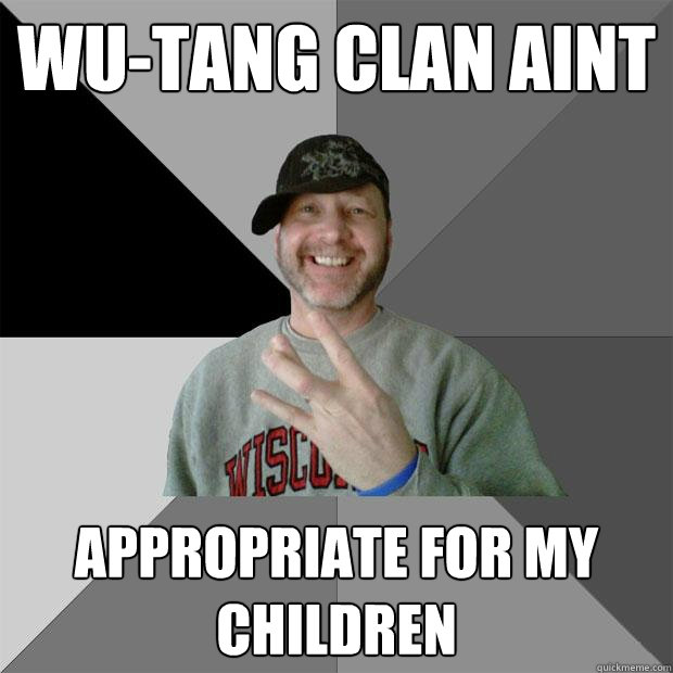 Wu-Tang Clan aint appropriate for my children  Hood Dad