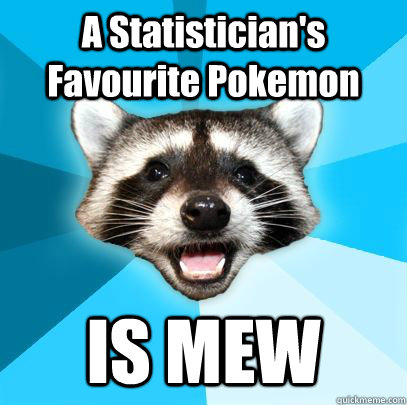 A Statistician's Favourite Pokemon IS MEW - A Statistician's Favourite Pokemon IS MEW  badpuncoon