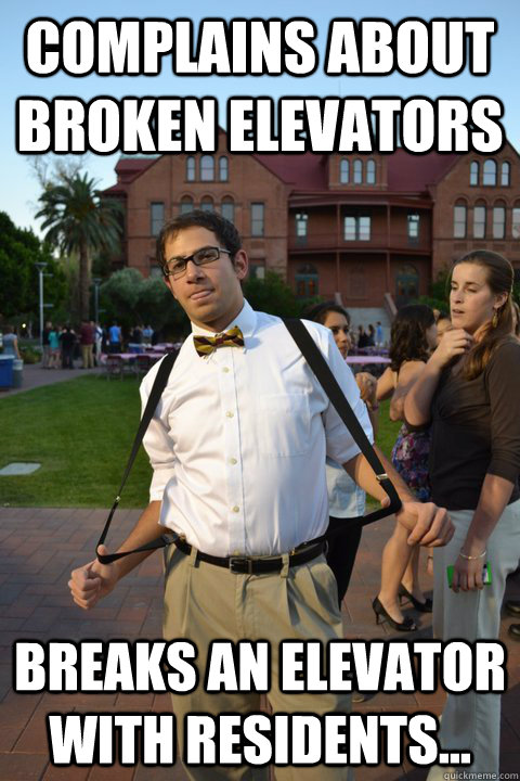 Complains about broken elevators breaks an elevator with residents...  