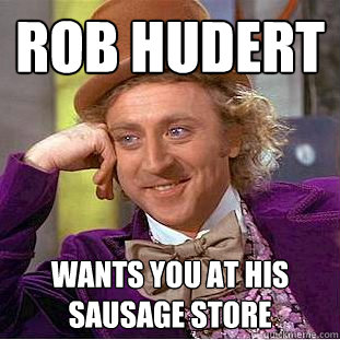 Rob Hudert wants you at his sausage store  Creepy Wonka