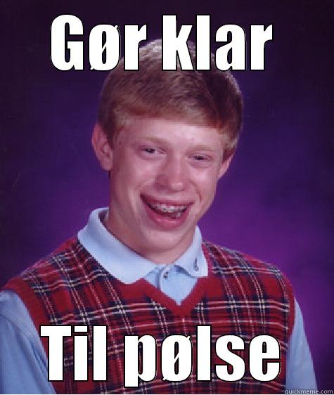 GØR KLAR TIL PØLSE Bad Luck Brian